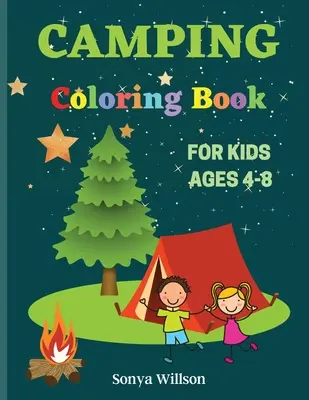 Kniha na vyfarbovanie kempingu: Pre deti od 4 do 8 rokov - Camping Coloring Book: For Kids Ages 4-8