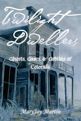 Obyvatelia súmraku: Strašidlá, plyny a škriatkovia z Colorada - Twilight Dwellers: Ghosts, Gases, & Goblins of Colorado
