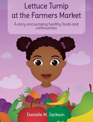 Hlávkový šalát na farmárskom trhu: Príbeh podporujúci zdravé potraviny a komunity - Lettuce Turnip at the Farmers Market: A Story Encouraging Healthy Foods and Communities