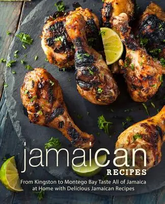 Jamajské recepty: Od Kingstonu po Montego Bay Ochutnajte celú Jamajku doma s lahodnými jamajskými receptami (2. vydanie) - Jamaican Recipes: From Kingston to Montego Bay Taste All of Jamaica at Home with Delicious Jamaican Recipes (2nd Edition)