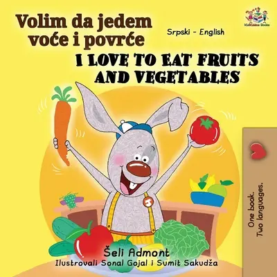 Milujem jesť ovocie a zeleninu (srbská anglická dvojjazyčná kniha - latinka) - I Love to Eat Fruits and Vegetables (Serbian English Bilingual Book - Latin alphabet)