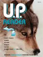 U.P. Reader -- Číslo 2: Priblíženie literatúry Horného Michiganu svetu - U.P. Reader -- Issue #2: Bringing Upper Michigan Literature to the World