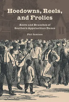 Hoedowns, Reels, and Frolics (Hojdačky, kolovrátky a šantenie): Vychytávky: Korene a vetvy juhoapalačského tanca - Hoedowns, Reels, and Frolics: Roots and Branches of Southern Appalachian Dance