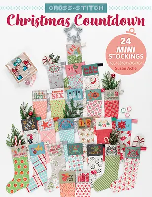 Vianočné odpočítavanie vyšívané krížikom: 24 mini pančúch - Cross-Stitch Christmas Countdown: 24 Mini Stockings