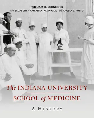 Lekárska fakulta univerzity v Indiane: História - The Indiana University School of Medicine: A History
