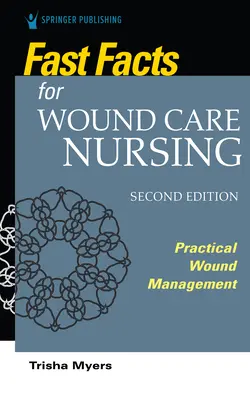 Rýchle fakty pre ošetrovateľstvo pri ošetrovaní rán, druhé vydanie: Praktické ošetrovanie rán, druhé vydanie - Fast Facts for Wound Care Nursing, Second Edition: Practical Wound Management