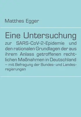 Štúdia o epidémii SARS-CoV-2 a racionálnom základe právnych opatrení prijatých v Nemecku v reakcii na ňu - s - Eine Untersuchung zur SARS-CoV-2-Epidemie und den rationalen Grundlagen der aus ihrem Anlass getroffenen rechtlichen Manahmen in Deutschland - mit Be