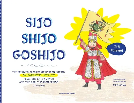 Sijo Shijo Goshijo: (1316 1463): Milovaná klasika kórejskej poézie o vlasteneckej vernosti z obdobia neskorého Goryeo a raného Joseon (1316 1463) - Sijo Shijo Goshijo: The Beloved Classics of Korean Poetry on Patriotic Loyalty from the Late Goryeo and the Early Joseon Period (1316 1463