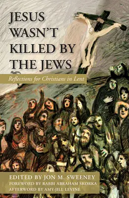 Ježiša nezabili Židia: S.: Zamyslenia pre kresťanov v pôstnom období - Jesus Wasn't Killed by the Jews: Reflections for Christians in Lent