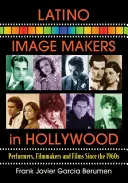Latinskoamerickí tvorcovia obrazov v Hollywoode: Od 60. rokov 20. storočia: umelci, filmoví tvorcovia a filmy - Latino Image Makers in Hollywood: Performers, Filmmakers and Films Since the 1960s
