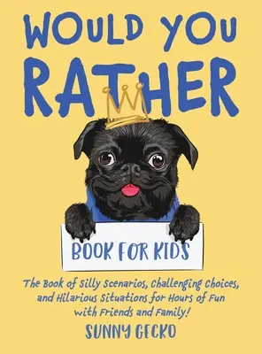Would You Rather Book for Kids (Kniha Would You Rather pre deti): Kniha hlúpych scenárov, náročných rozhodnutí a veselých situácií pre hodiny zábavy s priateľmi a rodinou! ( - Would You Rather Book for Kids: The Book of Silly Scenarios, Challenging Choices, and Hilarious Situations for Hours of Fun with Friends and Family! (