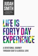 Život je _____ Štyridsaťdňová skúsenosť: Vydajte sa na cestu Božou nelogickou láskou. - Life Is _____ Forty-Day Experience: A Devotional Journey Through God's Illogical Love