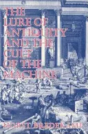 Vábenie antiky a kult stroja - The Lure of Antiquity and the Cult of the Machine