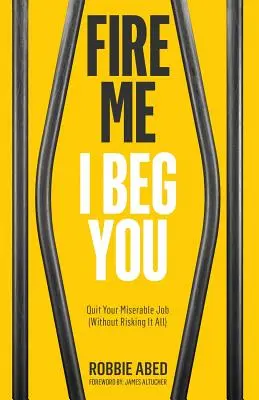 Vyhoď ma, prosím ťa: Odíďte zo svojej mizernej práce (bez toho, aby ste riskovali všetko) - Fire Me I Beg You: Quit Your Miserable Job (Without Risking it All)