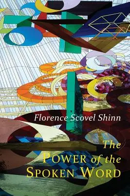 Sila hovoreného slova: Učenie Florence Scovel Shinn - The Power of the Spoken Word: Teachings of Florence Scovel Shinn