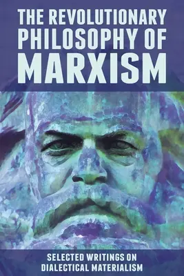 Revolučná filozofia marxizmu: Vybrané spisy o dialektickom materializme - The Revolutionary Philosophy of Marxism: Selected Writings on Dialectical Materialism