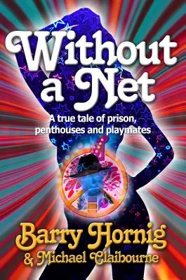Bez siete: skutočný príbeh o väzení, penziónoch a kamarátoch na hranie - WIthout a Net: a true tale of Prison, Penthouses and Playmates