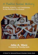 Sociálne dejiny Puebla: Príbuzenské vzťahy, sodalita a komunita na severnom juhozápade - A Pueblo Social History: Kinship, Sodality, and Community in the Northern Southwest