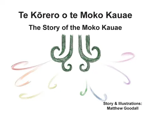 Te Kōrero o te Moko Kauae: Príbeh Moko Kauae - Te Kōrero o te Moko Kauae: The Story of the Moko Kauae
