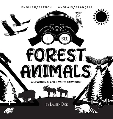 Vidím lesné zvieratá: Dvojjazyčná (anglicky / francúzsky) (Anglais / Franais) Čiernobiela kniha pre novorodencov - I See Forest Animals: Bilingual (English / French) (Anglais / Franais) A Newborn Black & White Baby Book