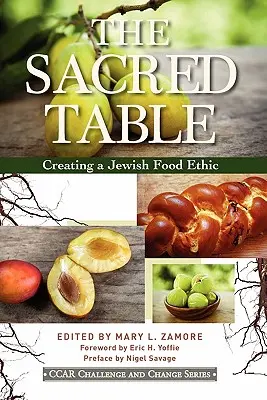 Posvätný stôl: Vytváranie židovskej stravovacej etiky - The Sacred Table: Creating a Jewish Food Ethic