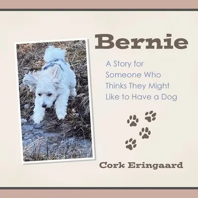 Bernie: Príbeh pre niekoho, kto si myslí, že by chcel mať psa - Bernie: A Story for Someone Who Thinks They Might Like to Have a Dog