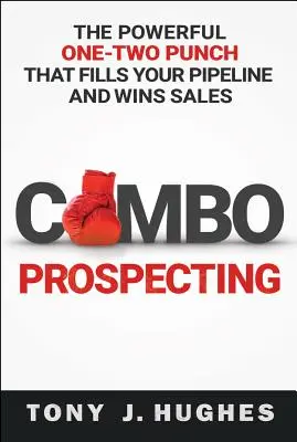 Kombinačný prieskum: Silný úder jednou ranou, ktorý naplní vaše potrubie a získa predaj. - Combo Prospecting: The Powerful One-Two Punch That Fills Your Pipeline and Wins Sales