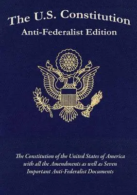 Ústava USA: Ústava USA: antifederalistické vydanie - The U.S. Constitution: Anti-Federalist Edition