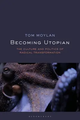 Stať sa utopistom: Kultúra a politika radikálnej transformácie - Becoming Utopian: The Culture and Politics of Radical Transformation