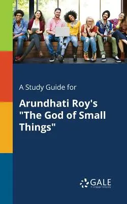 Študijná príručka pre knihu Arundhati Royovej Boh malých vecí (The God of Small Things) - A Study Guide for Arundhati Roy's The God of Small Things