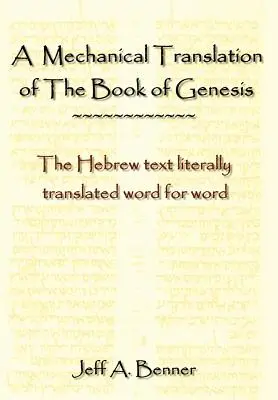 Mechanický preklad knihy Genezis: Hebrejský text doslovne preložený slovo za slovom - A Mechanical Translation of the Book of Genesis: The Hebrew Text Literally Tranlated Word for Word