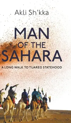 Človek zo Sahary: Dlhá cesta k tuarégskej štátnosti - Man Of The Sahara: A Long Walk To Tuareg Statehood