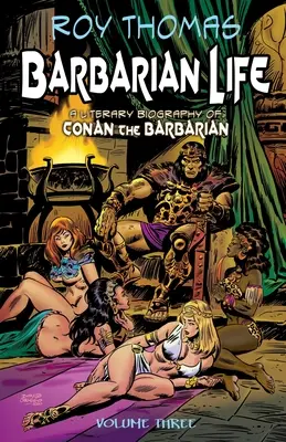 Barbarský život: Vydanie: Tretí diel: Literárny životopis barbara Conana - Barbarian Life: Volume Three: A Literary Biography of Conan the Barbarian