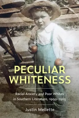 Peculiar Whiteness: Rasa a chudobní belosi v južanskej literatúre v rokoch 1900 - 1965 - Peculiar Whiteness: Racial Anxiety and Poor Whites in Southern Literature, 1900-1965