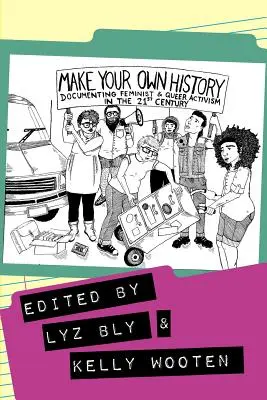 Vytvorte si vlastnú históriu: Dokumentácia feministického a queer aktivizmu v 21. storočí - Make Your Own History: Documenting Feminist and Queer Activism in the 21st Century