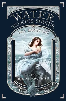 Voda: Selkies, Sirény a morské príšery - Water: Selkies, Sirens, & Sea Monsters