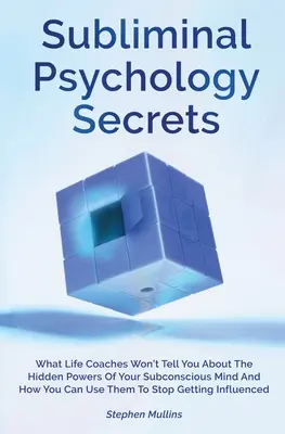 Tajomstvá podprahovej psychológie: Čo vám životný kouč nepovie o skrytých silách vášho podvedomia a ako ich môžete využiť, aby ste zastavili ge - Subliminal Psychology Secrets: What Life Coaches Won't Tell You About The Hidden Powers Of Your Subconscious Mind And How You Can Use Them To Stop Ge
