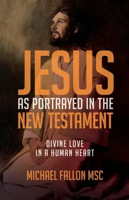 Ježiš zobrazený v Novom zákone: Božská láska v ľudskom srdci - Jesus as Portrayed in the New Testament: Divine Love in a Human Heart
