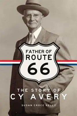 Otec Route 66: Príbeh Cy Averyho - Father of Route 66: The Story of Cy Avery