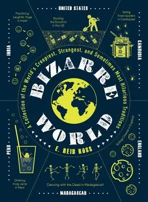 Bizarný svet: Zbierka najdesivejších, najzvláštnejších a niekedy najzábavnejších tradícií na svete - Bizarre World: A Collection of the World's Creepiest, Strangest, and Sometimes Most Hilarious Traditions