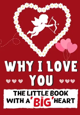 Prečo ťa milujem: Knižka: Malá kniha s veľkým srdcom Ideálna na Valentína, narodeniny, výročie, Deň matiek, ako svadobný dar - Why I Love You: The Little Book With A BIG Heart Perfect for Valentine's Day, Birthdays, Anniversaries, Mother's Day as a wedding gift