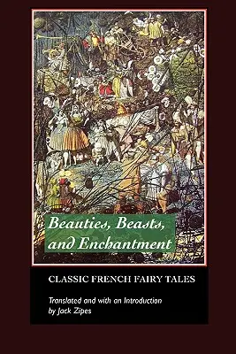 Krásky, zvieratá a kúzla: Klasické francúzske rozprávky - Beauties, Beasts and Enchantments: Classic French Fairy Tales