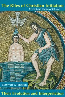 Obrady kresťanskej iniciácie: Ich vývoj a výklad (revidované vydanie) - Rites of Christian Initation: Their Evolution and Interpretation (Revised)