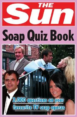 The Sun Soap Quiz Book: 2000 Questions on Your Favourite TV Soap Operas (The Sun Puzzle Books) - The Sun Soap Quiz Book: 2000 Questions on Your Favourite TV Soap Operas (the Sun Puzzle Books)
