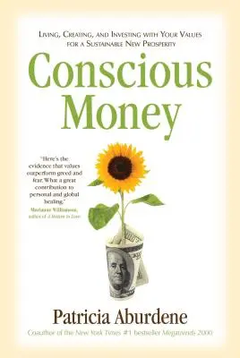 Vedomé peniaze: Vedomé peniaze: praktická príručka: Žiť, tvoriť a investovať podľa svojich hodnôt pre novú udržateľnú prosperitu - Conscious Money: Living, Creating, and Investing with Your Values for a Sustainable New Prosperity