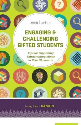 Zaujatie a výzvy pre nadaných žiakov: (ASCD Arias): Tipy na podporu výnimočných schopností v triede - Engaging & Challenging Gifted Students: Tips for Supporting Extraordinary Minds in Your Classroom (ASCD Arias)