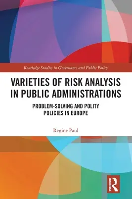 Odrody analýzy rizík vo verejnej správe: Riešenie problémov a politické politiky v Európe - Varieties of Risk Analysis in Public Administrations: Problem-Solving and Polity Policies in Europe