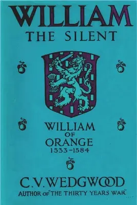 Viliam Mlčanlivý: William z Nassau, princ Oranžský, 1533-1584 - William the Silent: William of Nassau, Prince of Orange, 1533-1584