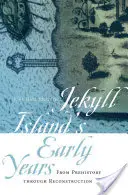 Prvé roky ostrova Jekyll: Od praveku po rekonštrukciu - Jekyll Island's Early Years: From Prehistory Through Reconstruction