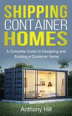 Domy v lodných kontajneroch: Kompletný sprievodca navrhovaním a stavbou kontajnerového domu - Shipping Container Homes: A complete guide to designing and building a container home